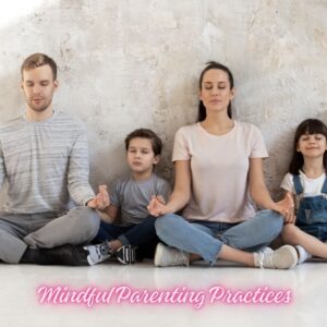 Mindful Parenting Practices